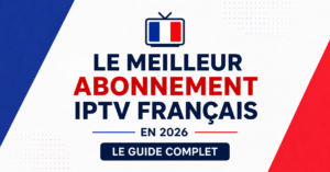 meilleur abonnement IPTV français