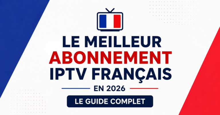 meilleur abonnement IPTV français